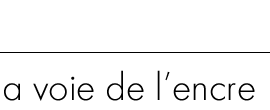 la VOIE de L'ENCRE